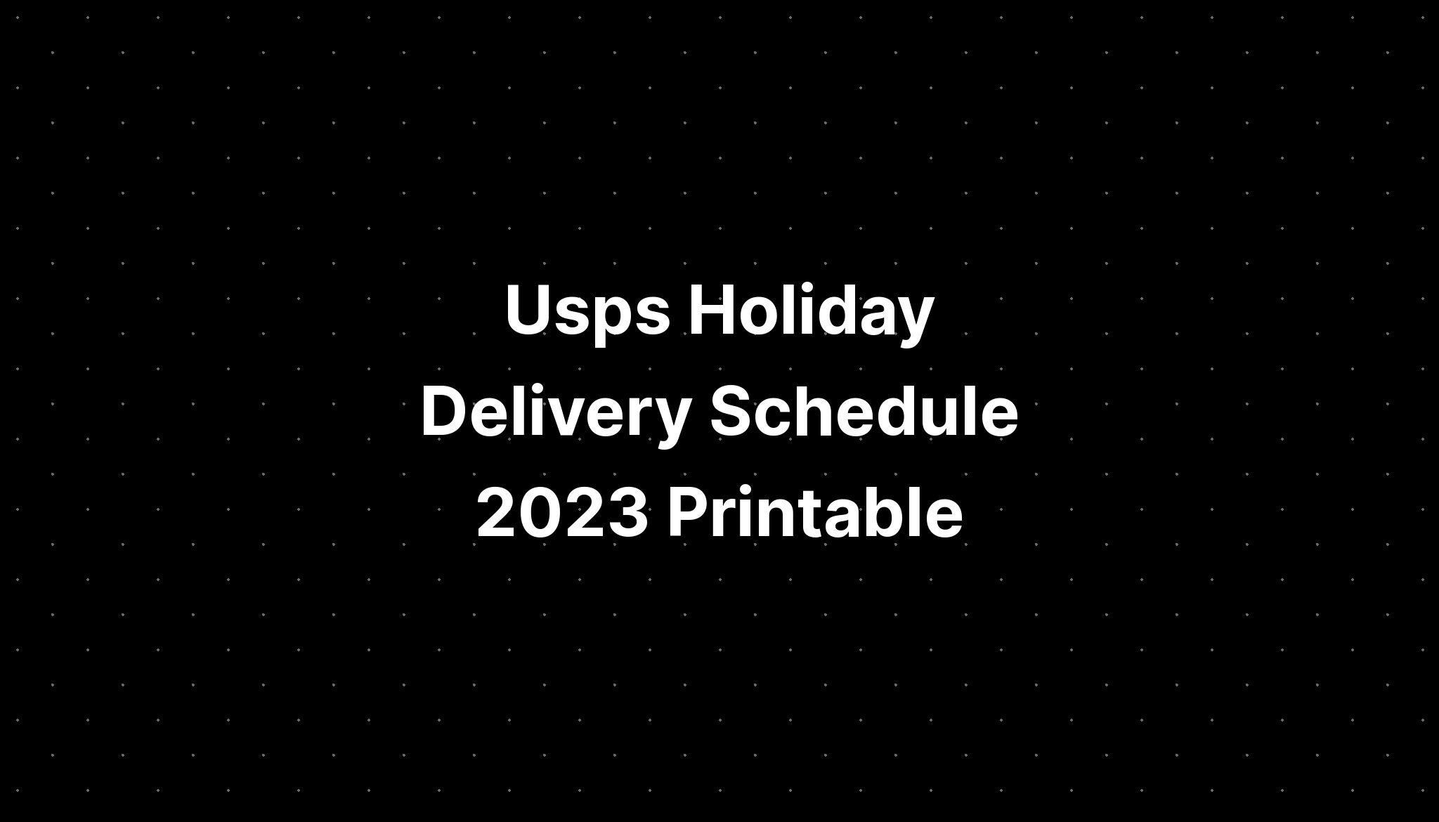 Usps Holiday Delivery Schedule 2023 Printable PELAJARAN